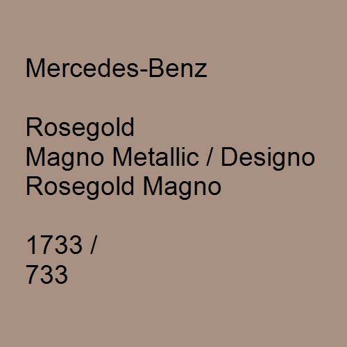 Mercedes-Benz, Rosegold Magno Metallic / Designo Rosegold Magno, 1733 / 733.